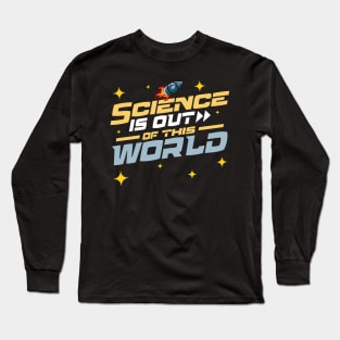 Science Is Out of This World Long Sleeve T-Shirt